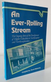 An Ever-Rolling Stream: The Ongoing Story of the Development of Higher Education in Northampton and Northamptonshire