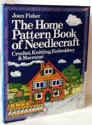 The Home Pattern Book of Needlecraft, Crochet, Knitting, Embroidery and Macrame