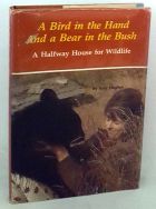 A Bird in the Hand and a Bear in the Bush - A Halfway House for Wildlife