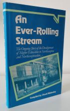 An Ever-Rolling Stream: The Ongoing Story of the Development of Higher Education in Northampton and Northamptonshire