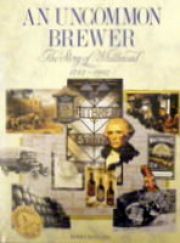 An Uncommon Brewer (The Story Of Whitbread  1742-1992)