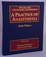 Wylie and Churchill-Davidson's - A Practice of Anaesthesia - Sixth Edition