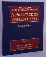 Wylie and Churchill-Davidson's A Practice of Anaesthesia - Sixth Edition