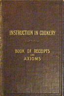 Instructions In Cookery (Book Of Receipts And Axioms)