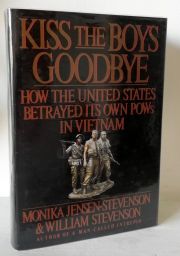 Kiss the Boys Goodbye : Shocking Story of Abandoned U. S. Prisoners of War in Vietnam