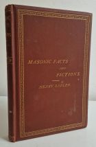 Masonic Facts and Fictions Comprising a New Theory of the Origin of the "Ancient" Grand Lodge