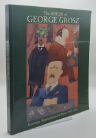 The Berlin of George Grosz: Drawings, Watercolours and Prints 1912-1930