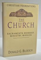 The Church: Sacraments, Worship, Ministry, Mission