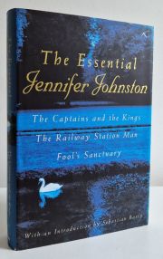The Essential Jennifer Johnston : The Captains and the Kings , The Railway Station Man , Fool's Sanctury