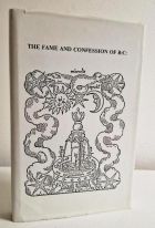 The Fame and Confession of the Fraternity of R C , Commonly of the Rosie Cross: With a Preface Annexed Thereto and a Short Declaration of their Physical Work