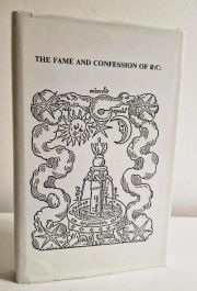 The Fame and Confession of the Fraternity of R C , Commonly of the Rosie Cross: With a Preface Annexed Thereto and a Short Declaration of their Physical Work