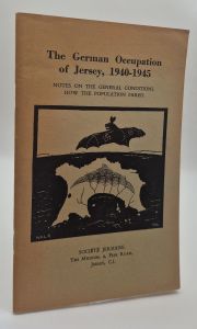 The German Occupation of Jersey, 1940-1945. Notes on the Genaral Conditions, How the Population Fared