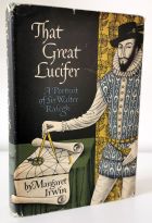 That Great Lucifer : A Portrait of Sir Walter Raleigh