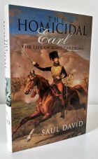 The Homicidal Earl: The Life of Lord Cardigan