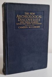 The New Archeological Discoveries : And their Bearing Upon the New Testament and Upon the Life and Times of the Primitive Church