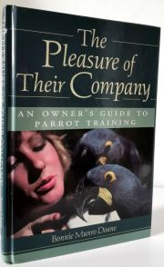 The Pleasure of Their Company: An Owner's Guide to Parrot Training