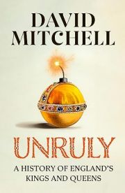 Unruly : A History of England's Kings and Queens